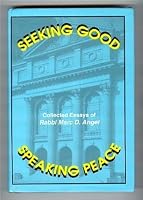 Seeking Good, Speaking Peace: Collected Essays of Rabbi Marc D. Angel (The Library of Sephardic History and Thought)