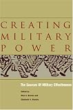 Creating Military Power : The Sources Of Military Effectiveness