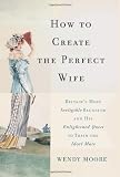 How to Create the Perfect Wife: