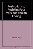 Postscripts to Pushkin : four versions and an ending