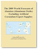 The 2009 World Forecasts of Alumina (Aluminum Oxide) Excluding Artificial Corundum Export Supplies