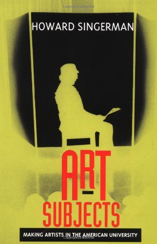 Art Subjects: Making Artists in the American University [Paperback] [1999] (Author) Howard Singerman