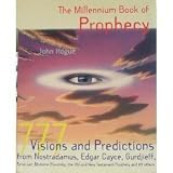 The millennium book of prophecy : 777 visions and predictions from Nostradamus, Edgar Cayce, Gurdjieff, Tamo-san, Madame Blavatsky, the Old and New Testament prophets and 89 others