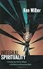 Integral Spirituality: A Startling New Role for Religion in the Modern and Postmodern World