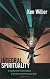 Integral Spirituality: A Startling New Role for Religion in the Modern and Postmodern World