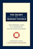 The Secret to a Friendly Divorce: Your Personal Guide to a Cooperative, Out-of-Court Settlement