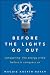 Before the Lights Go Out: Conquering the Energy Crisis Before It Conquers Us Before the Lights Go Out: Conquering the Energy Crisis Before It Conquers Us
