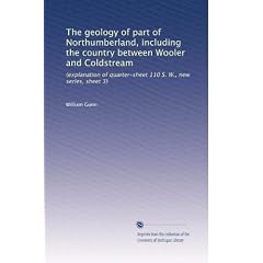 The geology of part of Northumberland, including the country between Wooler and Coldstream; (explanation of quarter-sheet 110 S. W., new series, sheet 3) (1895)