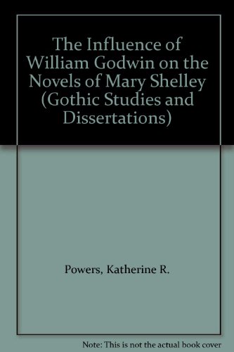 The Influence of William Godwin on the Novels of Mary Shelley (Gothic Studies and Dissertations)