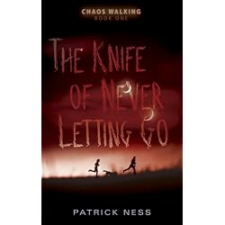 The Knife of Never Letting Go: Chaos Walking: Book One