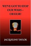 We've Got to Stop Our Wars - Or Else!