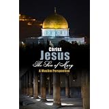 Christ Jesus, The Son Of Mary: A Muslim Perspective