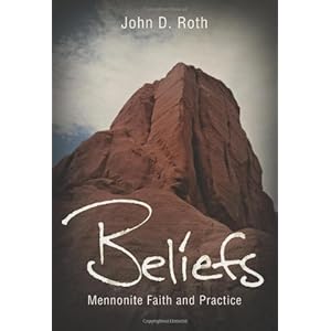 Beliefs: Mennonite Faith and Practice (John Roth Trilogy)