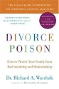 Divorce Poison: How to Protect Your Family from Badmouthing and Brainwashing