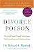 Divorce Poison: How to Protect Your Family from Badmouthing and Brainwashing