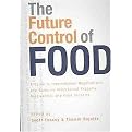 The Future Control of Food (A Guide to International Negotiations and Rules on Intellectual Property, Biodiversity and Food Security) (Paperback)