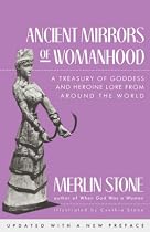 Ancient Mirrors of Womanhood: A Treasury of Goddess and Heroine Lore from Around the World