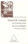 GRAND LIVRE DE LA STRAT�GIE (LE) : DE...