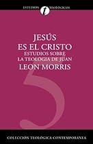 Jesús es el Cristo: Estudios sobre la teología de Juan (Coleccion Teologica Contemporanea) (Spanish Edition) Jesús es el Cristo: Estudios sobre la teología de Juan (Coleccion Teologica Contemporanea) (Spanish Edition)