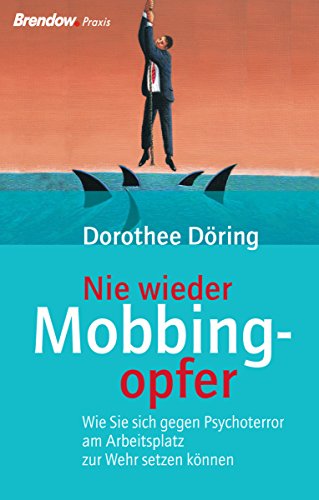 Nie wieder Mobbingopfer!: Wie Sie sich gegen Psychoterror am Arbeitsplatz zur Wehr setzen können (German Edition)