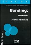 Bonding: Infantile and Parental Attachments (Parent, Adolescent and Child Training Skills)