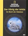 National Geographic - Der K&ouml;nig der Arktis: Im Reich der Eisb&auml;ren