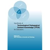 Handbook of Technological Pedagogical Content Knowledge (TPCK) for  Educatorsby Published by The AACTE...