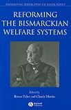 Reforming the Bismarckian Welfare Systems (Broadening Perspectives in Social Policy)