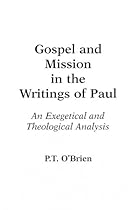 Gospel and Mission in the Writings of Paul: An Exegetical and Theological Analysis Gospel and Mission in the Writings of Paul: An Exegetical and Theological Analysis