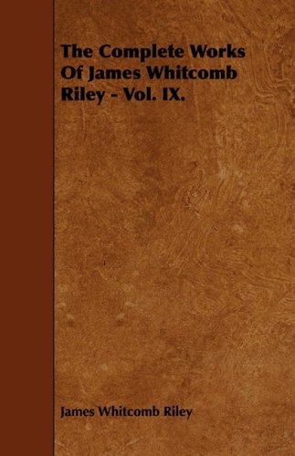 The Complete Works Of James Whitcomb Riley - Vol. IX.