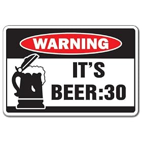 IT'S BEER 30 -Warning Sign- drunk funny drink party gag