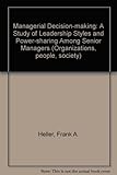Managerial decision-making : a study of leadership styles and power-sharing among senior managers