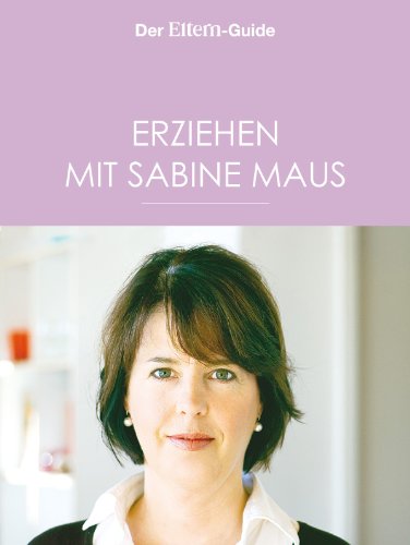 Erziehen mit Sabine Maus: Wie Familie gelingen kann (ELTERN Guide) (German Edition)