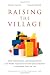 Raising the Village: How Individuals and Communities Can Work Together to Give Our Children a Stronger Start in Life