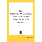 Click here to buy The Essentials Of Archery: How To Use And Make Bows And Arrows by  L. E. Stemmler.
