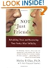 Not "Just Friends": Rebuilding Trust and Recovering Your Sanity After Infidelity