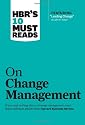 HBR's 10 Must Reads on Change Management (including featured article 'Leading Change,' by John P. Kotter)