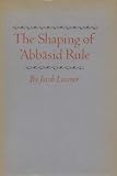 The shaping of 'Abbāsid rule