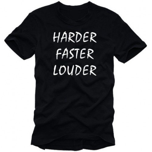 HARDER FASTER LOUDER Band Shirt