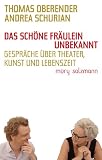 Produkt-Bild: Das sch&ouml;ne Fr&auml;ulein Unbekannt. Gespr&auml;che &uuml;ber Theater, Kunst und Lebenszeit