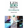 Les 100 mots de la psychanalyse
