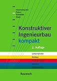 Konstruktiver Ingenieurbau kompakt: Formelsammlung und Bemessungshilfen: Lastannahmen, Holzbau, Mauerwerksbau, Stahlbau, Stahlbetonbau - G&uuml;nther Steck, Klaus-J&uuml;rgen Schneider, Klaus Peters, Klaus Holschemacher