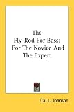 The Fly-Rod For Bass: For The Novice And The Expert