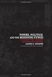 Power, Politics, and the Missouri Synod: A Conflict That Changed American Christianity Image of Power, Politics, and the Missouri Synod: A Conflict That Changed American Christianity
