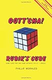 Gott cha! Rubik s Cube: Sure Cure for the Cube (without [x + y - z2 = CRAZY])