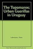 The Tupamaros : urban guerrillas in Uruguay