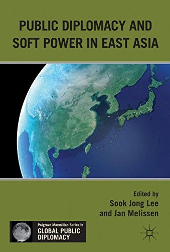 Public Diplomacy and Soft Power in East Asia (Palgrave Macmillan Series in Global Public Diplomacy)From Lee, Sook Jong (EDT)/ Melissen,