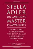 Stella Adler on Americas Master Playwrights: Eugene ONeill, Thornton Wilder, Clifford Odets, William Saroyan, Tennessee Williams, William Inge, Arthur Miller, Edward Albee