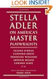 Stella Adler on America's Master Playwrights: Eugene O'Neill, Clifford Odets, Tennessee Williams, Arthur Miller, Edward Al...