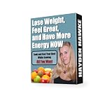 Lose Weight, Feel Great, and Have More Energy Now